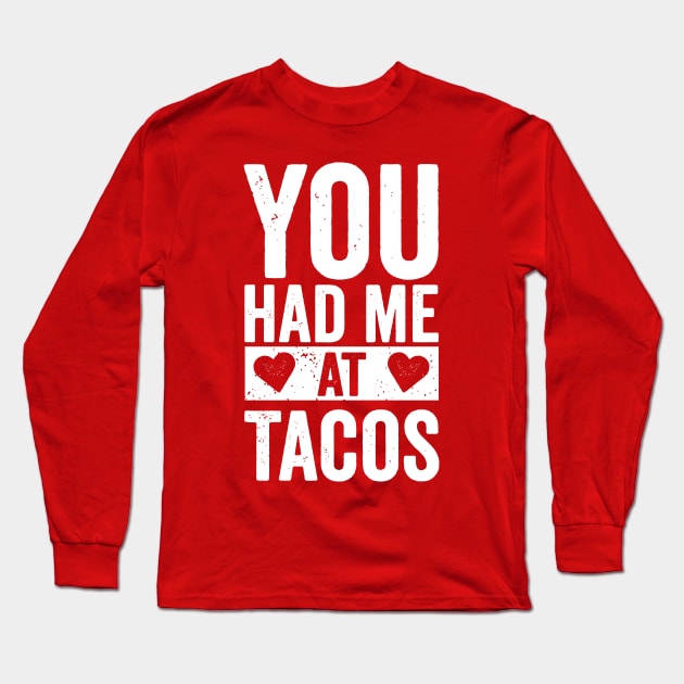 You Had Me At Tacos Long Sleeve T-Shirt by DetourShirts